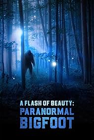 watch-A Flash of Beauty: Paranormal Bigfoot (2024)