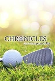 Chronicles of a Champion Golfer (2016) watch-Chronicles of a Champion Golfer (2016)