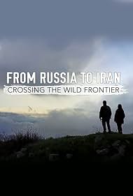 watch-From Russia to Iran: Crossing Wild Frontier (2017)