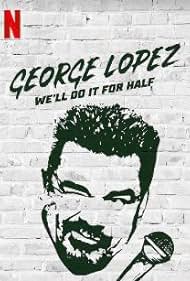 watch-George Lopez: We'll Do It for Half (2020)
