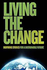 Living the Change: Inspiring Stories for a Sustainable Future (2018) watch-Living the Change: Inspiring Stories for a Sustainable Future (2018)