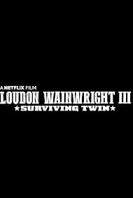 watch-Loudon Wainwright III: Surviving Twin (2018)