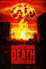 Manufacturing Death: Birth of the Atom Bomb (2023) watch-Manufacturing Death: Birth of the Atom Bomb (2023)