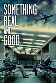 Something Real and Good (2013) watch-Something Real and Good (2013)