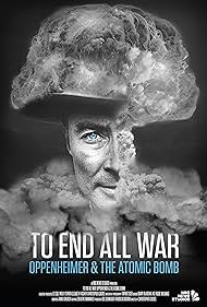 To End All War: Oppenheimer & the Atomic Bomb (2023) watch-To End All War: Oppenheimer & the Atomic Bomb (2023)