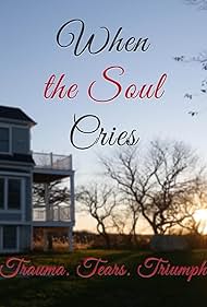 When the Soul Cries: Trauma. Tears. Triumph (2020) watch-When the Soul Cries: Trauma. Tears. Triumph (2020)